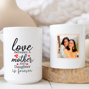Love between a Mother & Daughter is Forever Photo Coffee Mug