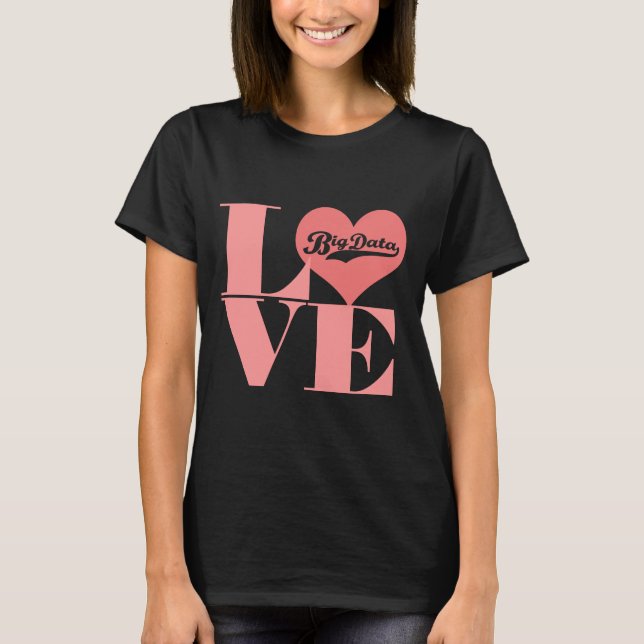 Love Big Data T-shirt (Front)