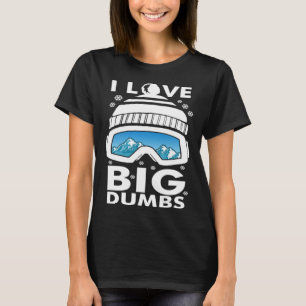 Love Big Dumps Snowboard Ski Goggles Snowboarder S T-Shirt