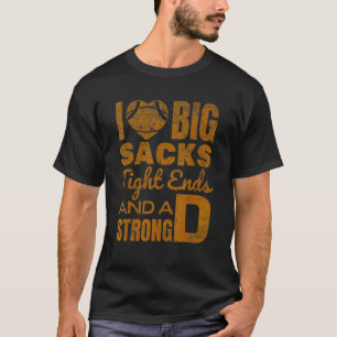 Love Big Sacks Tight Ends And Strong D Football T-Shirt