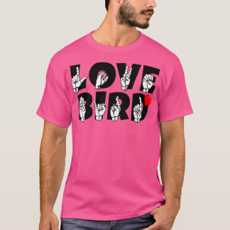 LOVE BIRD text and ASL Sign language design 1 T-Shirt