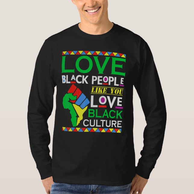 Love Black People Like You Love Black Culture T-Shirt (Front)