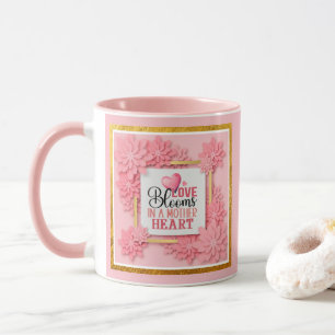 Love Blooms In A Mother Heart Pink Floral Mug