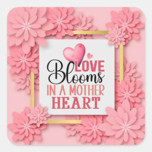 Love Blooms in a Mother's Heart I Elegant Floral Square Sticker