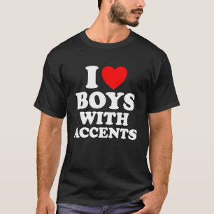Love British Accents I love Boys with Accents T-Shirt
