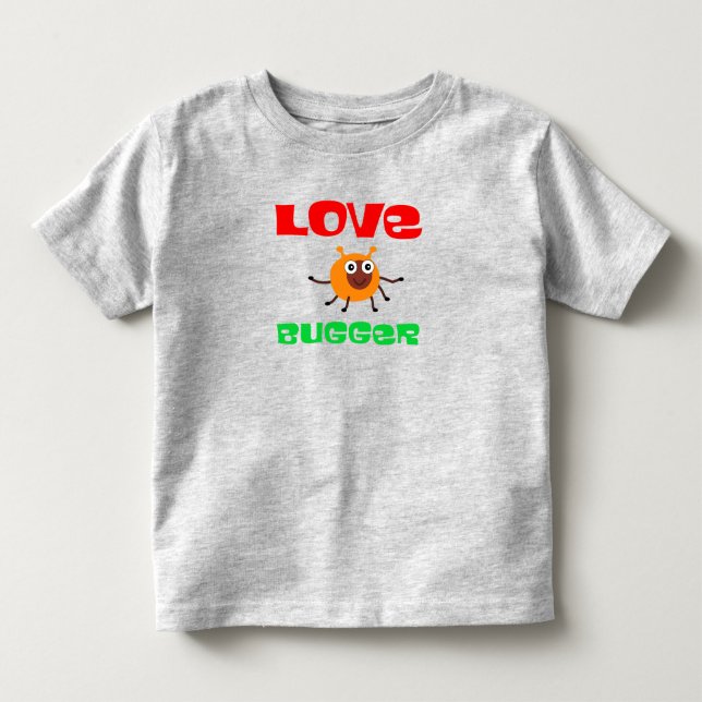 Love Bugger Toddler T-shirt (Front)