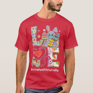 LOVE Bunnies Stethoscope Home Health Nurse Easter  T-Shirt