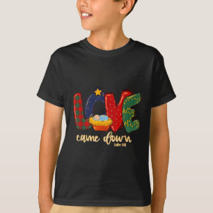 Love Came Down Luke 2_11 Merry Christmas Jesus Xma T-Shirt
