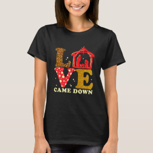 Love Came Down Nativity Christmas Baby Jesus Mange T-Shirt