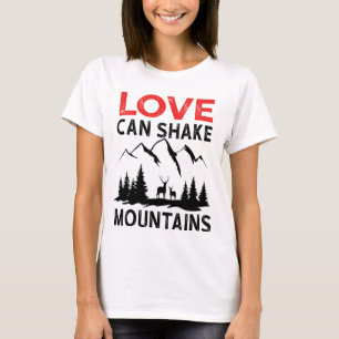 Love can shake mountains T-Shirt