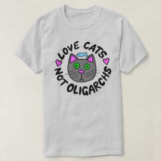 Love Cats, Not Oligarchs T-Shirt