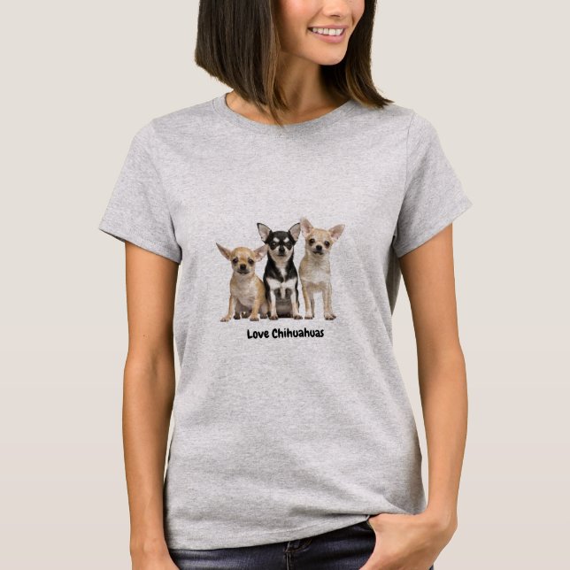 Love Chihuahuas T-Shirt (Front)