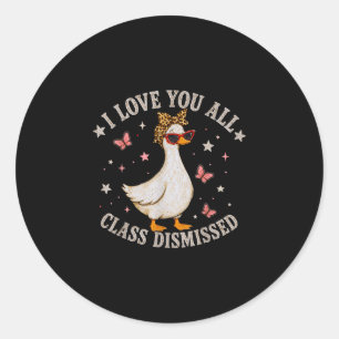 Love class dismissed teacher goose last day school classic round sticker