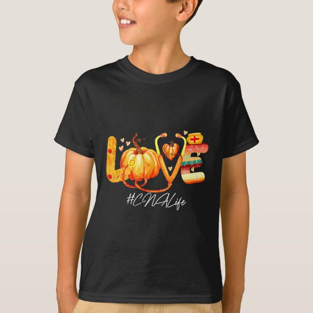 Love Cna Life Pumpkin Fall Autumn Thanksgiving Nur T-Shirt (Front)