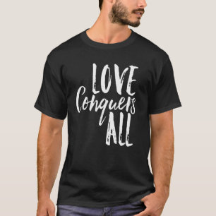 Love Conquers All Unity Together Stand United Grea T-Shirt