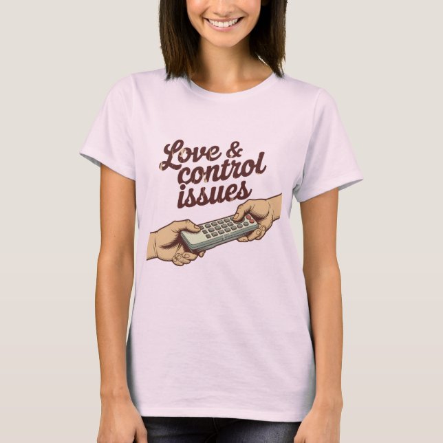 Love & Control Issues | Funny Remote Fight Design  T-Shirt (Front)