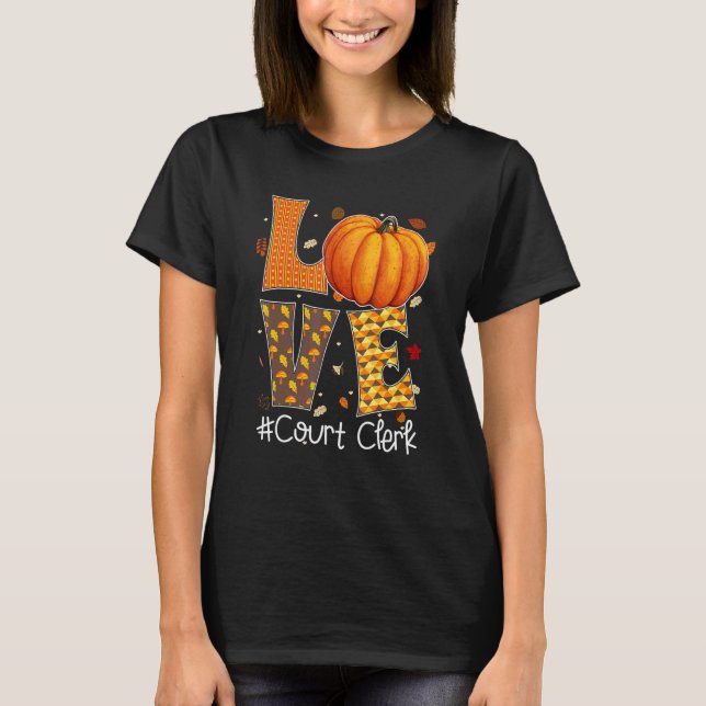 Love Court Clerk With Pumpkin Halloween Thanksgivi T-Shirt (Front)