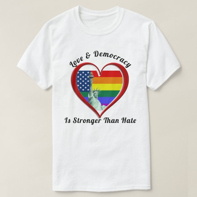 Love & Democracy Is Stronger Than Hate T-Shirt (Design Front)