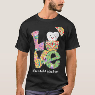 LOVE Dental Assistant Dentist Funny Tooth Easter E T-Shirt
