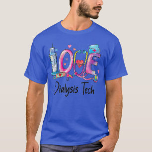 Love Dialysis Technician Nurse T-Shirt