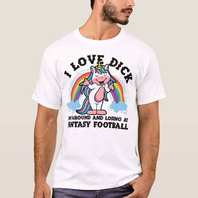 Love Dicking Around Fantasy Football Unicorn Loser T-Shirt (Front)