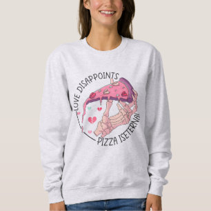 Love Disappoints Pizza Is Eternal Anti Valentine Sweatshirt
