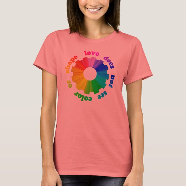 Love does not see colour or shape T-Shirt (Front)