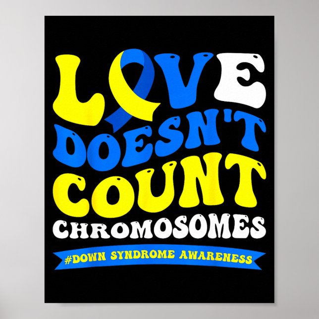 Love doesn't count chromosomes world down syndrome poster (Front)