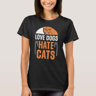 Love Dogs Hate Cats Dog Puppy Animal Sayings T-Shirt