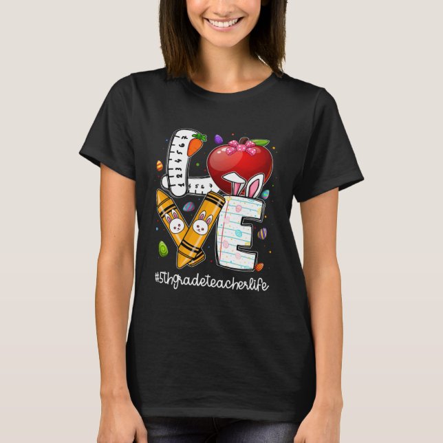 Love Easter 5th Grade Teacher Life Bunny I m The E T-Shirt (Front)
