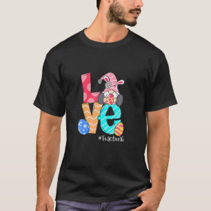 Love Easter Gnome Bunny Teacher Life Easter Day T-Shirt