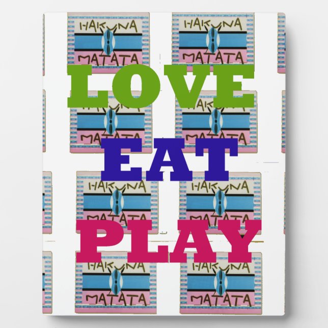 Love Eat Play Hakuna Matata Art Print Plaque (Front)
