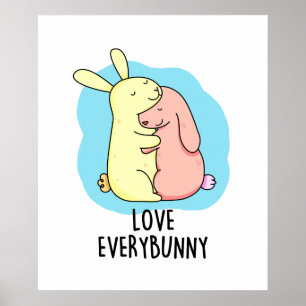 Love Every Bunny Cute Bunny Rabbit Pun Poster