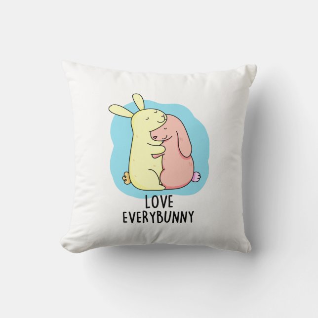 Love Every Bunny Funny Rabbit Pun  Cushion (Front)