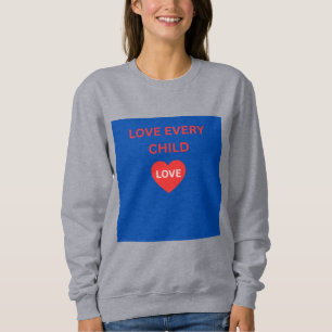 Love Every Child Heart Message Sweatshirt