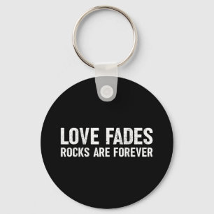 Love Fades Rocks Are Forever Funny Geologist Rock  Key Ring