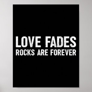 Love Fades Rocks Are Forever Funny Geologist Rock  Poster