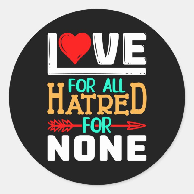 Love for all hatred for none classic round sticker (Front)
