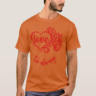 Love for Always gift T-Shirt