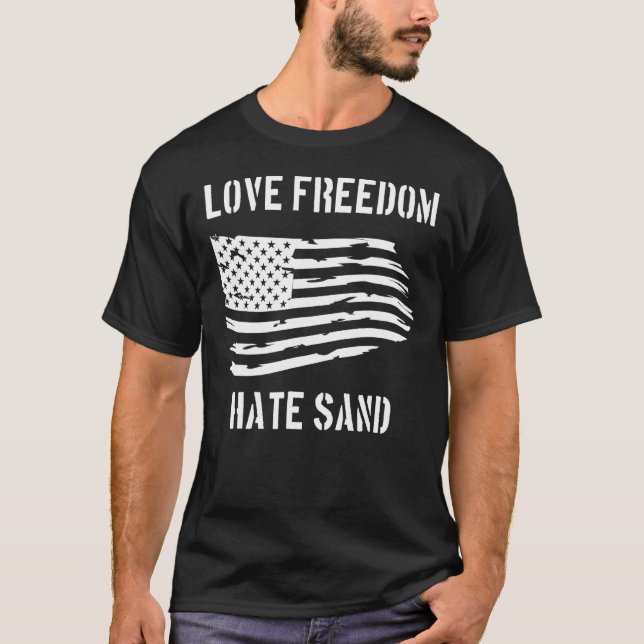 Love Freedom Hate Sand Deployed Care Package Us Fl T-Shirt (Front)