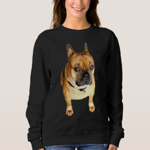 Love French Bulldog  Frenchie Mum Dad Dog Puppy Pe Sweatshirt