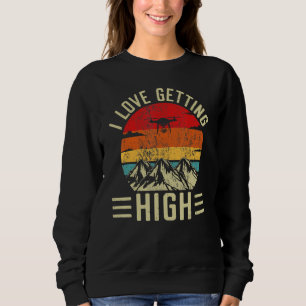 Love Getting High Drone Pilot Remote Pilot Quadcop Sweatshirt