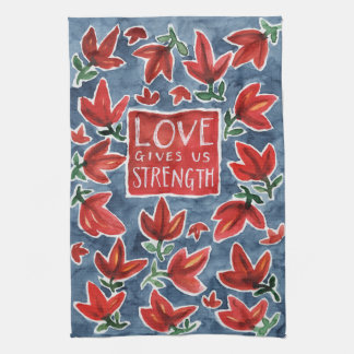 Love Gives Us Strength Kitchen Towels