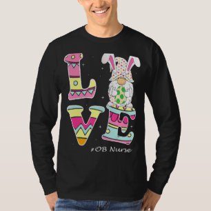 Love Gnome Bunny Delivery Ob Easter Day Labour Nur T-Shirt