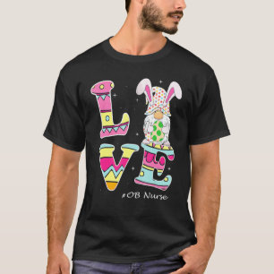 Love Gnome Bunny Delivery Ob Easter Day Labour Nur T-Shirt