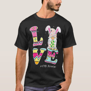 Love Gnome Bunny Delivery Ob Easter Day Labour Nur T-Shirt