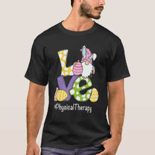 Love Gnome Egg Physical Therapy Therapist Happy Ea T-Shirt