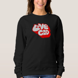 Love God And God Will Love Back Retro Type Graphic Sweatshirt