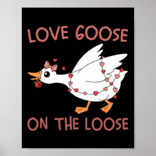 Love Goose On The Loose Funny Valentine Goose Humo Poster
