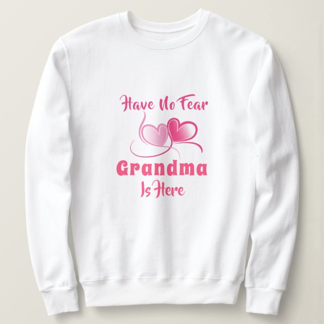 Love Grandma Have No Fear  Sweatshirt (Design Front)